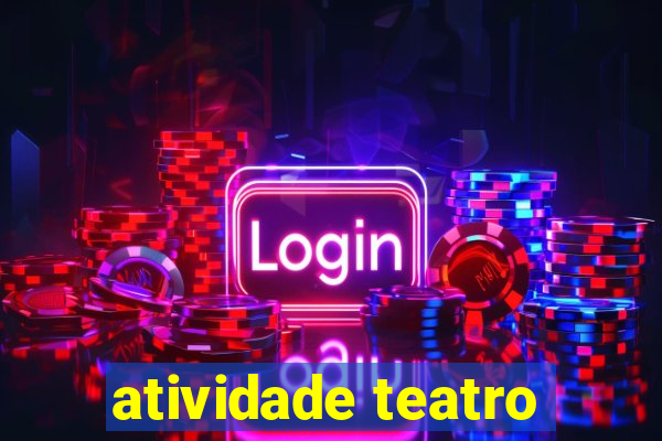 atividade teatro